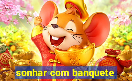 sonhar com banquete